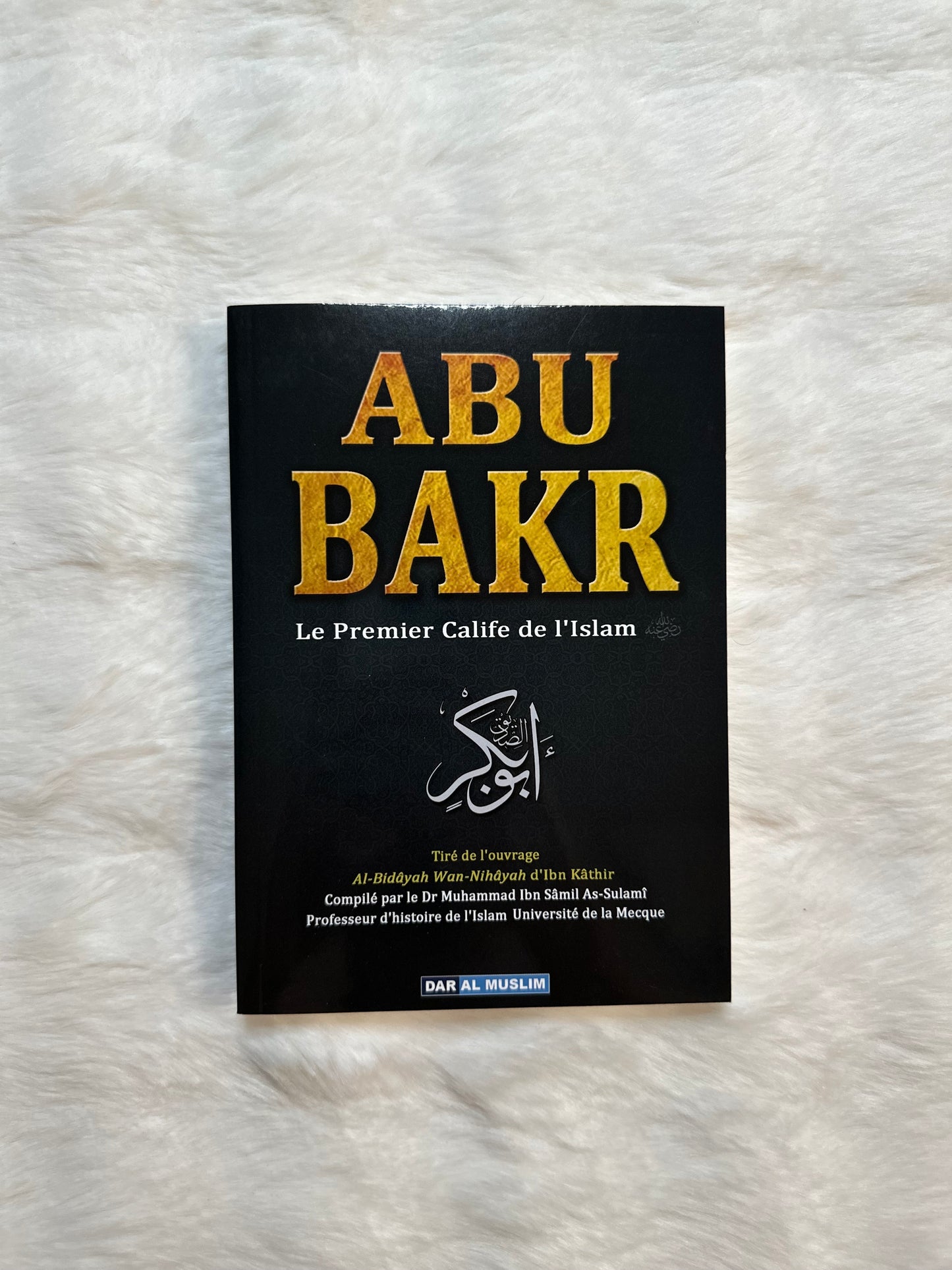 ABU BAKR : Le Premier Calife de L'Islam