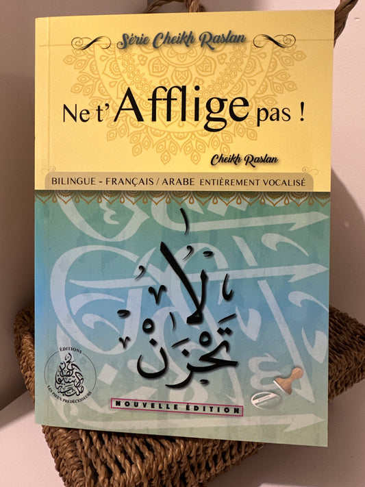 Ne t’afflige pas ! - CHEIKH RASLAN - ÉDITIONS LES PIEUX PRÉDÉCESSEURS (bilingue français/arabe) (défaut: petite tache sur la dernière page)