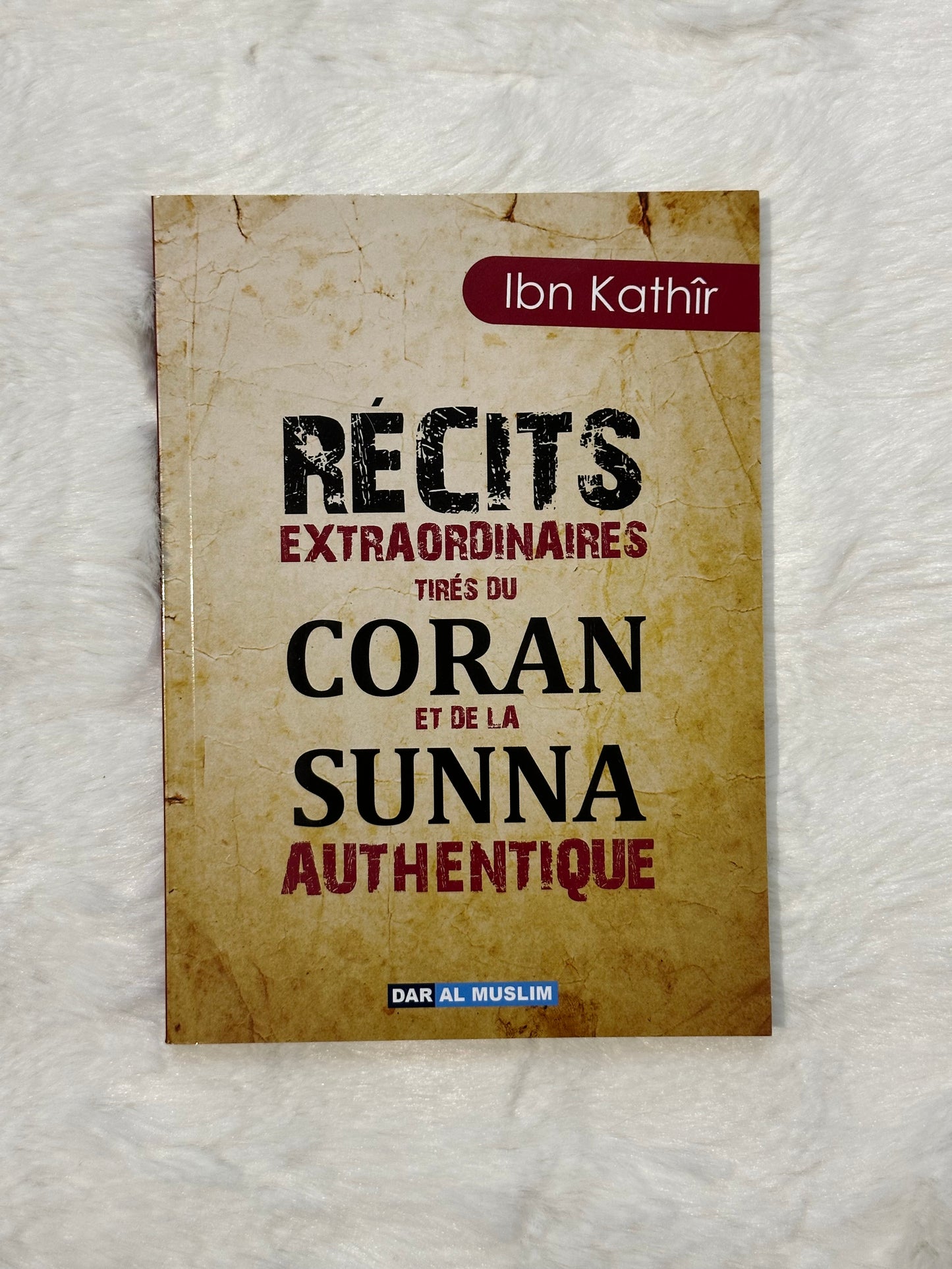 Récits extraordinaires tirés du coran et la Sunna authentique - Ibn Kathir
