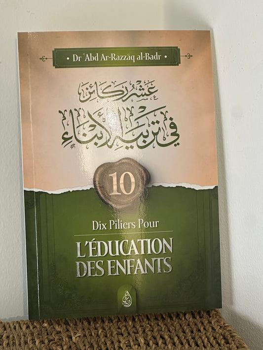 Dix Piliers Pour L'éducation Des Enfants - Abd Ar-Razzak Al Badr