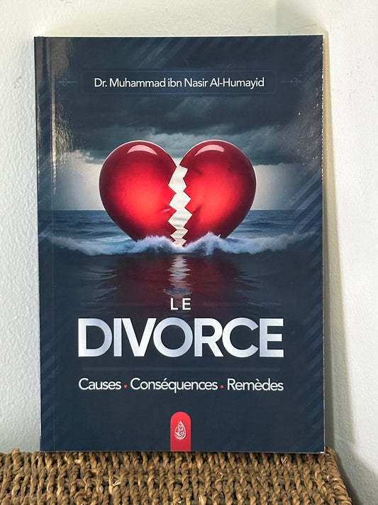 LE DIVORCE (Causes - Conséquences - Remèdes) - Muhammad Ibn Nasir Al Humayid