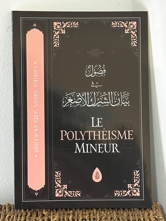 Le Polythéisme Mineur - Abd Al-Aziz Ibn Abd Allah Ar-Rajihi