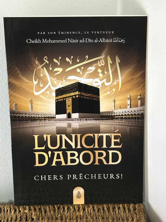 L'Unicité D'Abord, Chers Prêcheurs ! - Mohammed Nasir Dîn Al Albânî