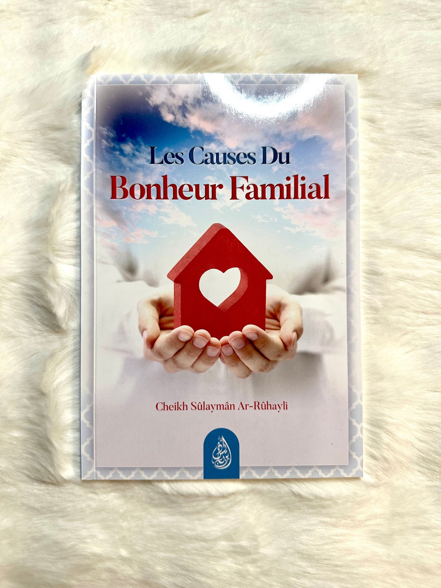 Les Causes Du Bonheur Familial, De Cheikh Sûlaymân Ar-Rûhayli