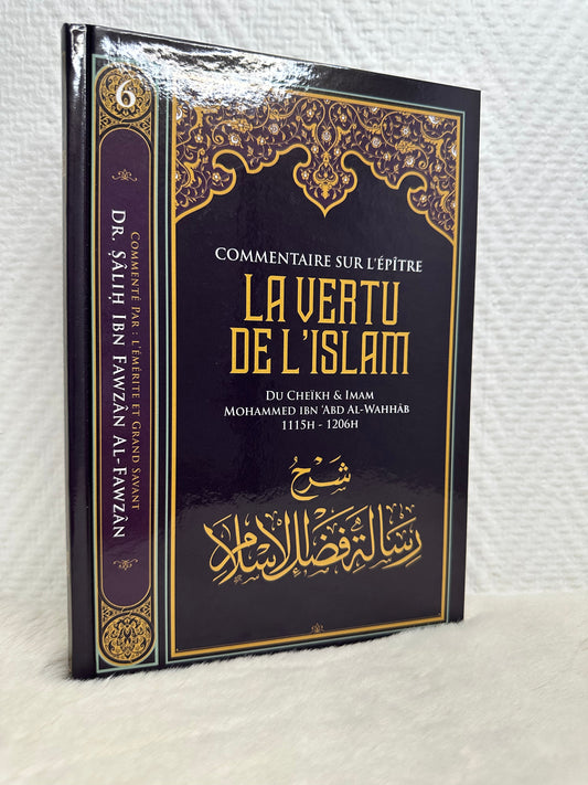 Commentaire sur l'épître LA VERTU DE L'ISLAM de Muhammad Ibn Abd Al Wahhab, par Sâlih Ibn Fawzân Al Fawzân Référence : 9791091925532