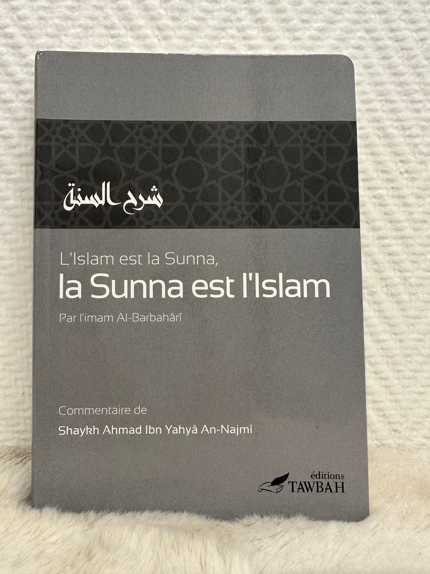 L’Islam est la Sunna, la Sunna est l’Islam, par l’imam Al-Barbahâri