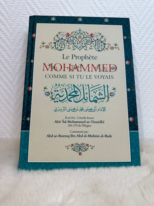 Le Prophète Mohammed Comme Si Tu Le Voyais, De At-Tirmidhi, Commenté Par Abd Ar-Razzaq Al-BADR