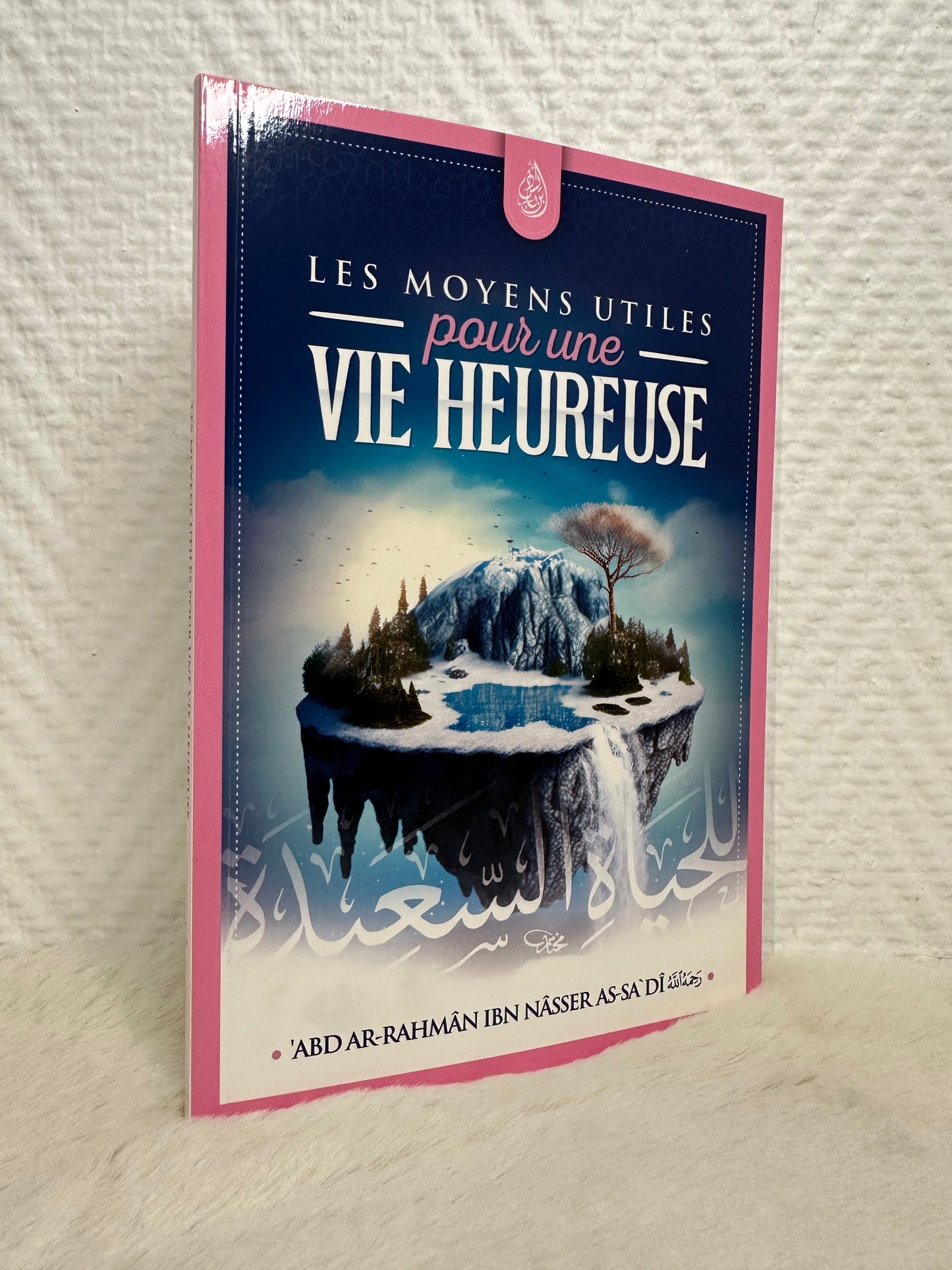 Les Moyens Utiles Pour Une Vie Heureuse, De Abd Ar-Rahmane As-Sa'di, Bilingue (Français - Arabe), 2ème Édition